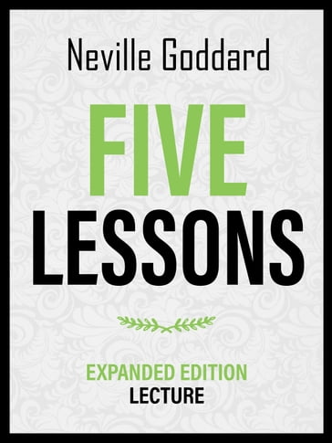 Five Lessons - Expanded Edition Lecture - Neville Goddard