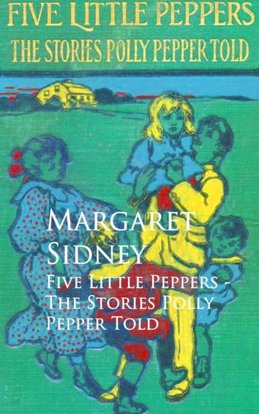 Five Little Peppers - The Stories Polly Pepper Told - Margaret Sidney