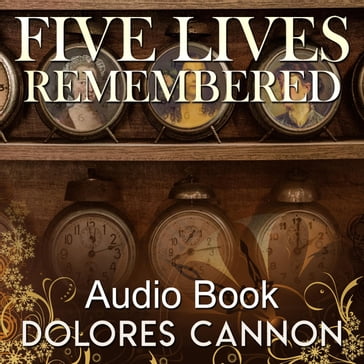 Five Lives Remembered - Dolores Cannon