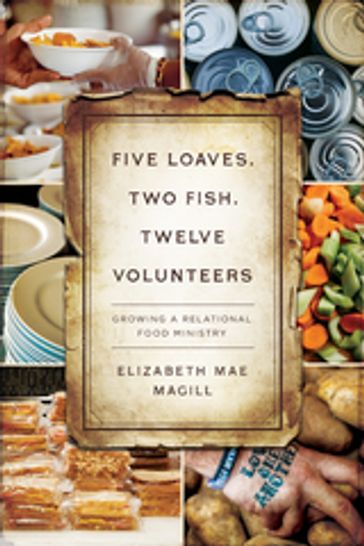 Five Loaves, Two Fish, Twelve Volunteers - Elizabeth Mae Magill
