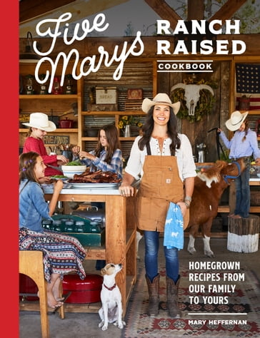 Five Marys Ranch Raised Cookbook - Mary Heffernan - Kim Laidlaw