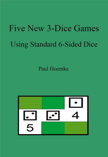 Five New 3-Dice Games Using Standard 6-Sided Dice - Paul Hoemke