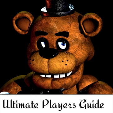 Five Nights At Freddy's Ultimate Game Guide - WhizzGuides