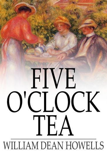 Five O'Clock Tea - William Dean Howells