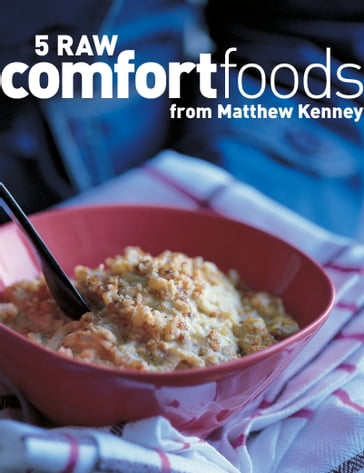Five Raw Comfort Foods - Matthew Kenney