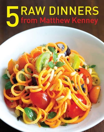 Five Raw Dinners - Matthew Kenney