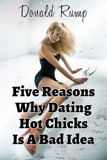 Five Reasons Why Dating Hot Chicks Is A Bad Idea - Donald Rump