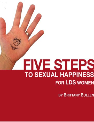 Five Steps to Sexual Happiness For LDS Women - Brittany Bullen