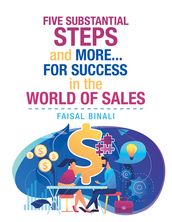 Five Substantial Steps and More... for Success in the World of Sales