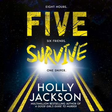 Five Survive: AN INSTANT NUMBER 1 NYT BESTSELLER AND SUNDAY TIMES BESTSELLER! An explosive crime thriller from the award-winning author of A Good Girls Guide to Murder. - Holly Jackson