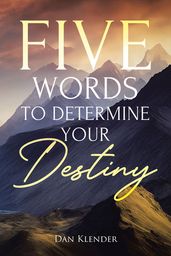 Five Words to Determine Your Destiny