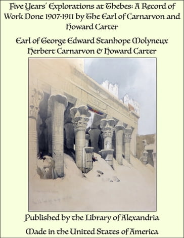 Five Years' Explorations at Thebes: A Record of Work Done 1907-1911 by The Earl of Carnarvon and Howard Carter - Earl of George Edward Stanhope Molyneux Herbert Carnarvon - Howard Carter