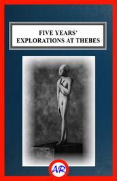 Five Years  Explorations at Thebes (Illustrated)