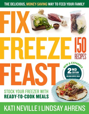 Fix, Freeze, Feast, 2nd Edition - Kati Neville - Lindsay Ahrens