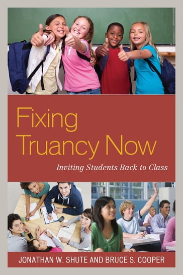Fixing Truancy Now - Jonathan Shute - PhD  emeritus professor and vice chair  Division of Administration  Policy Bruce S. Cooper