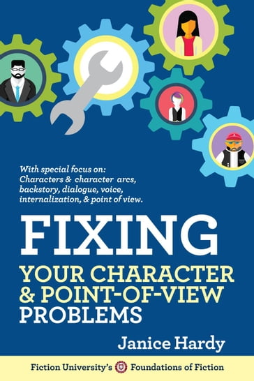 Fixing Your Character & Point of View Problems - Janice Hardy