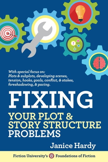 Fixing Your Plot & Story Structure Problems - Janice Hardy