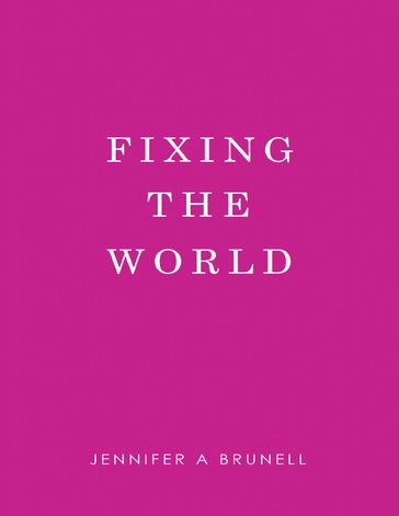 Fixing the World - Jennifer A Brunell
