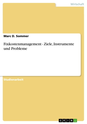 Fixkostenmanagement - Ziele, Instrumente und Probleme - Marc D. Sommer