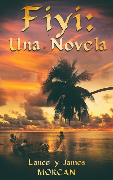 Fiyi: Una novela - James Morcan - Lance Morcan