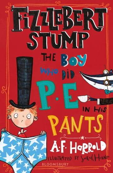 Fizzlebert Stump: The Boy Who Did P.E. in his Pants - A.F. Harrold