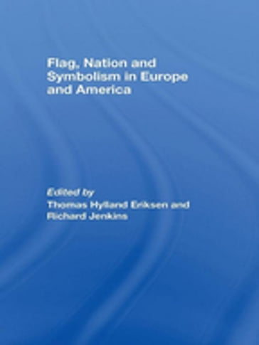 Flag, Nation and Symbolism in Europe and America - Thomas Hylland Eriksen - Richard Jenkins