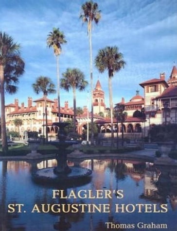 Flagler's St. Augustine Hotels - Graham Thomas