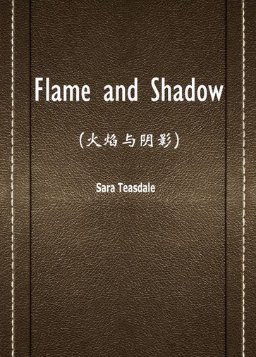 Flame and Shadow() - Sara Teasdale