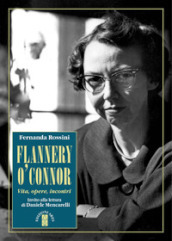 Flannery O Connor. Vita, opere, incontri