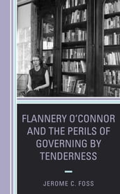 Flannery O Connor and the Perils of Governing by Tenderness