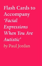 Flash Cards to Accompany  Facial Expressions When You Are Autistic 