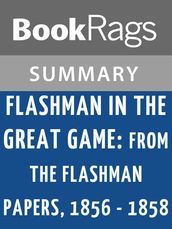 Flashman in the Great Game: From the Flashman Papers 1856-1858 by George MacDonald Fraser Summary & Study Guide