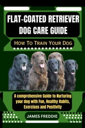 Flat-Coated Retriever Dog care guide