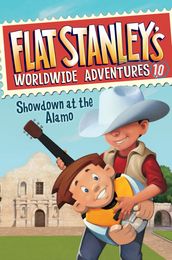 Flat Stanley s Worldwide Adventures #10: Showdown at the Alamo