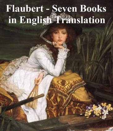 Flaubert: 7 books in English translation - Flaubert Gustave