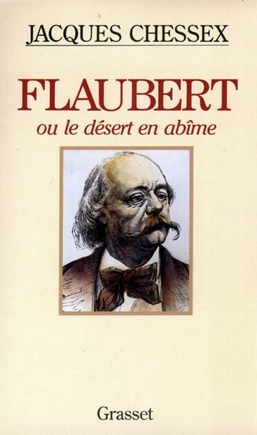 Flaubert ou le désert en abîme - Jacques Chessex