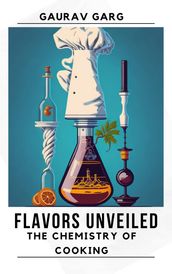 Flavors Unveiled: The Chemistry of Cooking
