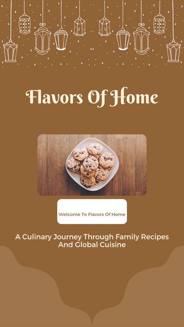 Flavors of home: A Culinary Journey Through Family Recipes And Global Cuisine - Hibbatullah Mohammed