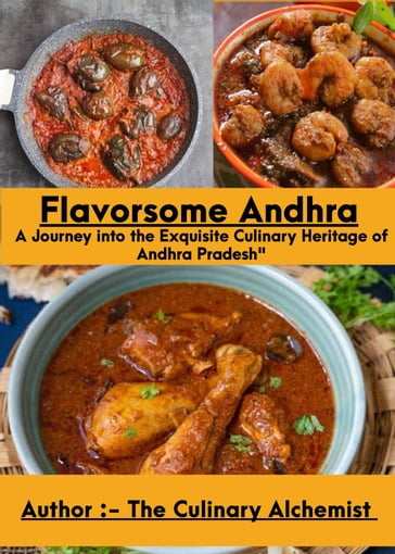 Flavorsome Andhra: A Journey into the Exquisite Culinary Heritage of Andhra Pradesh" - THE CULINARY ALCHEMIST