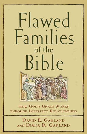 Flawed Families of the Bible - David E. Garland - Diana R. Garland