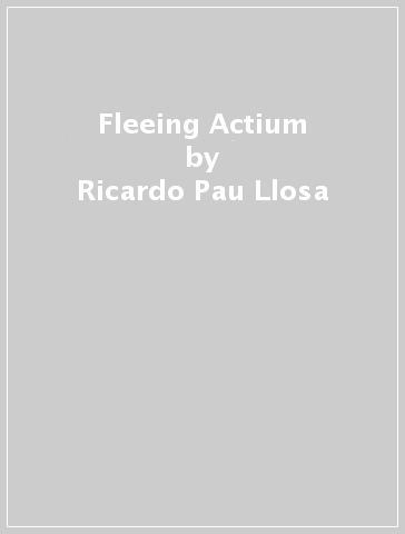 Fleeing Actium - Ricardo Pau Llosa