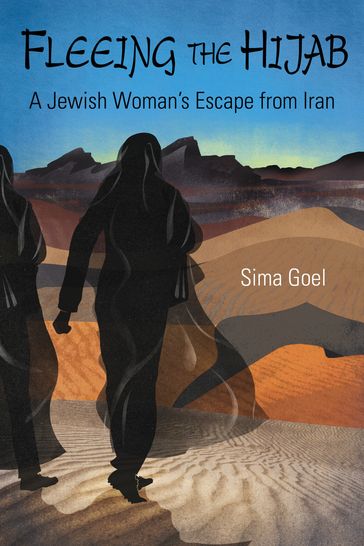Fleeing The Hijab, A Jewish Woman's Escape From Iran - Sima Goel