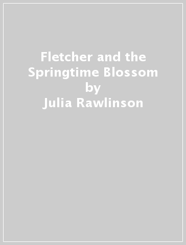 Fletcher and the Springtime Blossom - Julia Rawlinson