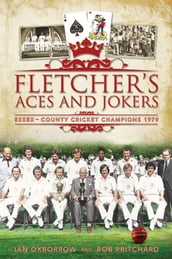 Fletcher s Aces and Jokers: Essex - County Cricket Champions 1979