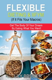 Flexible Dieting & IIFYM (If It Fits Your Macros)