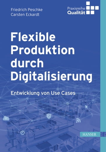 Flexible Produktion durch Digitalisierung - Friedrich Peschke - Carsten Eckardt
