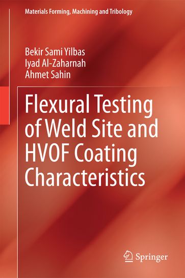 Flexural Testing of Weld Site and HVOF Coating Characteristics - Bekir Sami Yilbas - Iyad Al-Zaharnah - Ahmet Sahin