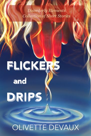 Flickers and Drips - Olivette Devaux