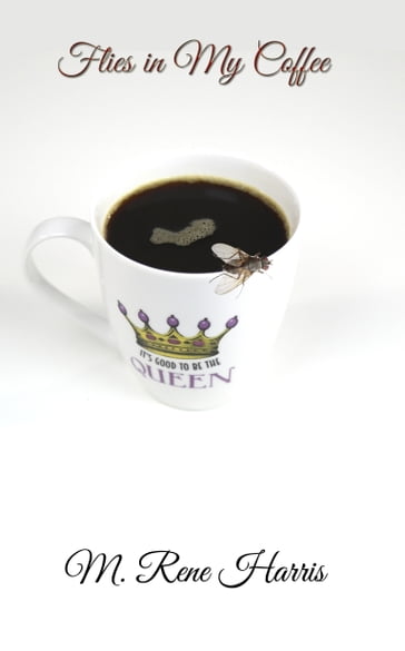 Flies in My Coffee - M.Rene Harris