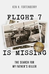 Flight 7 Is Missing: The Search For My Father s Killer